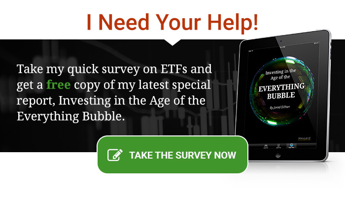I Need Your Help! Take my quick survey on ETFs and get a free copy of my latest special report, Investing in the Age of the Everything Bubble