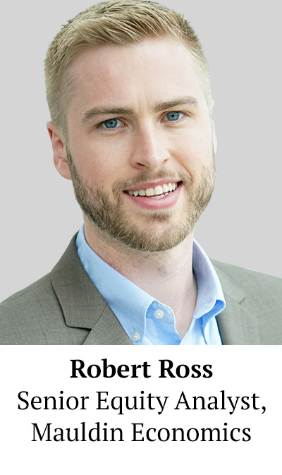 Robert Ross - Senior Equity Analyst, Mauldin Economics