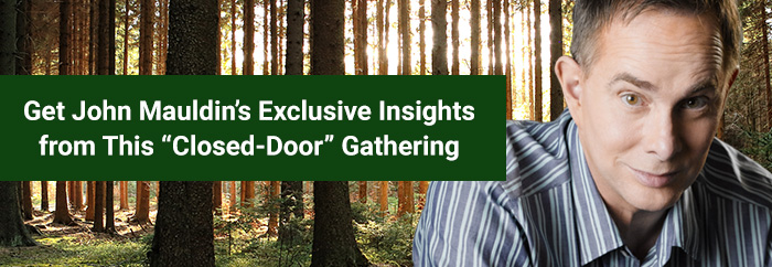 Get John Mauldin’s Exclusive Insights from This “Closed-Door” Gathering
