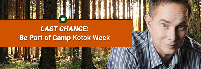 Last Chance: Be Part of Camp Kotok Week.