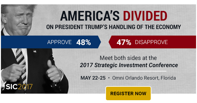 America's Divided on President Trump's Handling of the Economy - Meet both sides at the 2017 Strategic Investment Conference - Register Now