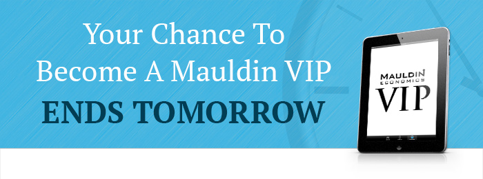 Your Chance To Become A Mauldin VIP Ends Tomorrow