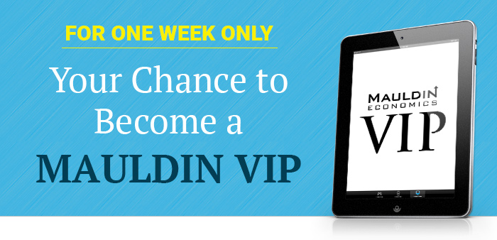 For One Week Only: Your Chance to Become a Mauldin VIP